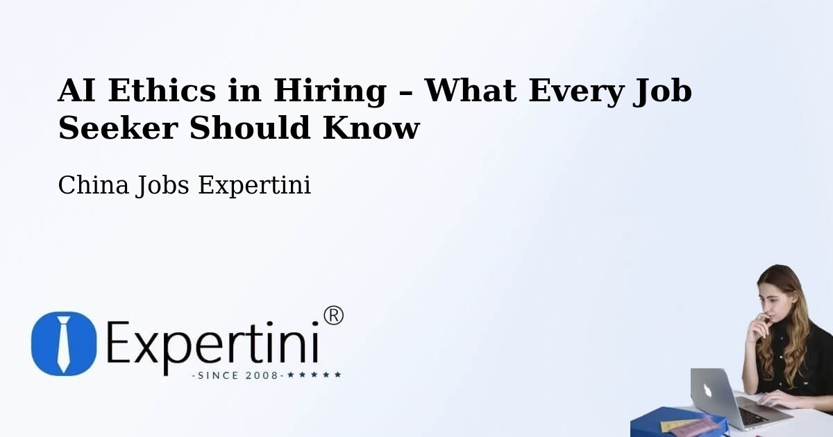 AI Ethics in Recruitment & Hiring – Bengbu - Bengbu, China Jobs Expertini