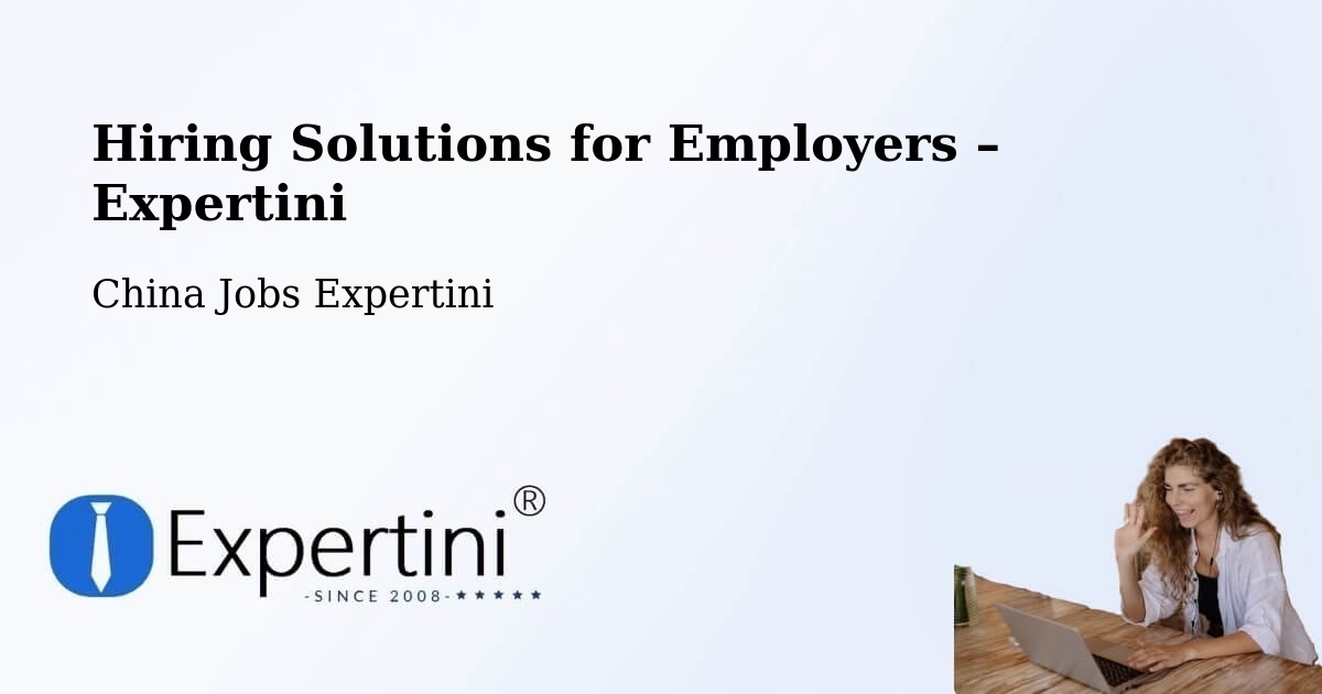 Hiring Solutions for Employers in Bengbu - Bengbu, China Jobs Expertini