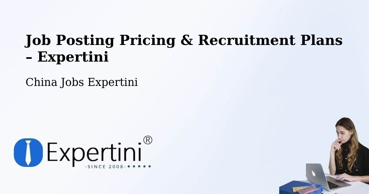 Job Posting Pricing & Recruitment Plans – Bengbu - Bengbu, China Jobs Expertini